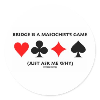 Bridge Is A Masochist's Game (Just Ask Me Why) sticker
