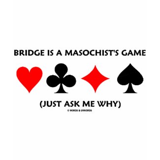 Bridge Is A Masochist's Game (Just Ask Me Why) shirt