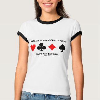 Bridge Is A Masochist's Game (Just Ask Me Why) shirt