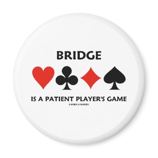 Bridge Is A Patient Player's Game (Card Suits) magnet