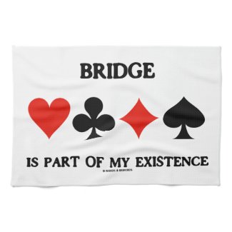 Bridge Is Part Of My Existence (Four Card Suits) Kitchen Towel