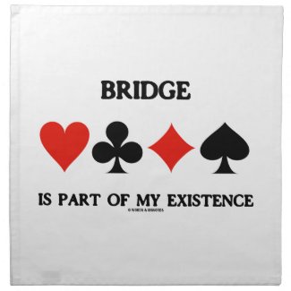 Bridge Is Part Of My Existence (Four Card Suits) Napkin
