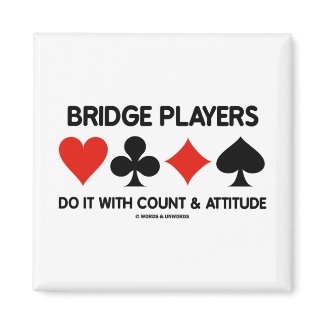 Bridge Players Do It With Count and Attitude magnet