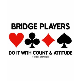 Bridge Players Do It With Count and Attitude shirt