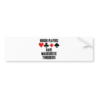 Bridge Players Have Masochistic Tendencies bumpersticker