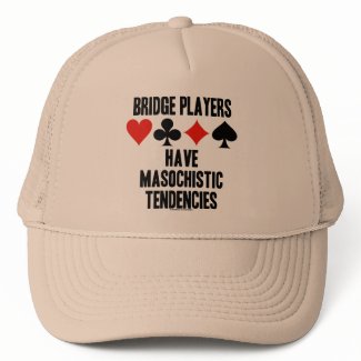 Bridge Players Have Masochistic Tendencies hat