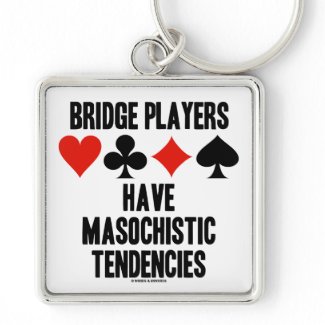 Bridge Players Have Masochistic Tendencies keychain