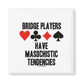 Bridge Players Have Masochistic Tendencies magnet