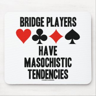 Bridge Players Have Masochistic Tendencies mousepad