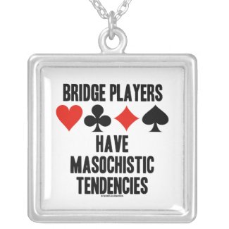 Bridge Players Have Masochistic Tendencies necklace