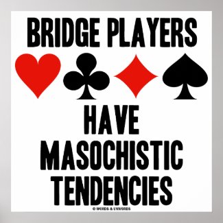 Bridge Players Have Masochistic Tendencies print