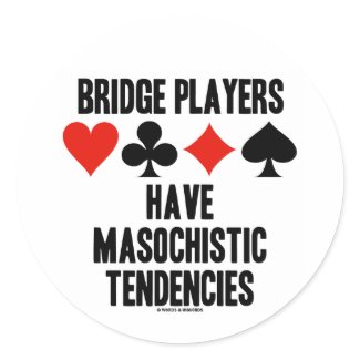 Bridge Players Have Masochistic Tendencies sticker