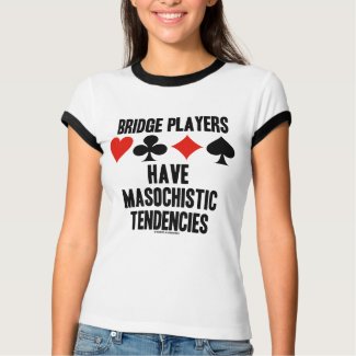 Bridge Players Have Masochistic Tendencies shirt