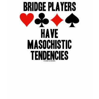 Bridge Players Have Masochistic Tendencies shirt