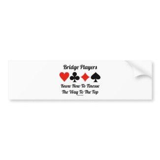 Bridge Players Know How To Finesse The Way To Top bumpersticker