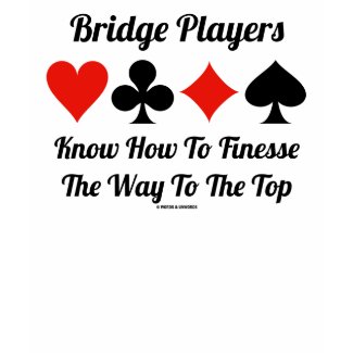 Bridge Players Know How To Finesse The Way To Top shirt