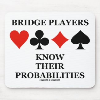 Bridge Players Know Their Probabilities mousepad