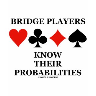 Bridge Players Know Their Probabilities shirt
