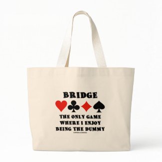 Bridge The Only Game Where I Enjoy Being The Dummy bag