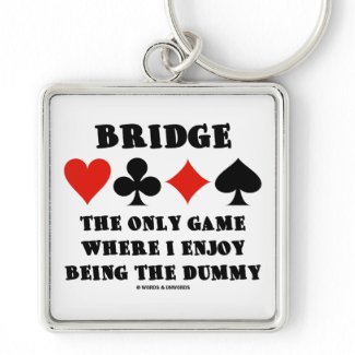 Bridge The Only Game Where I Enjoy Being The Dummy keychain