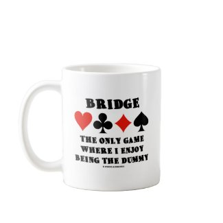Bridge The Only Game Where I Enjoy Being The Dummy mug