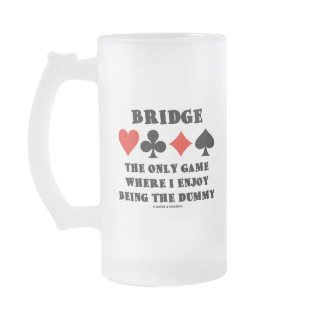 Bridge The Only Game Where I Enjoy Being The Dummy mug