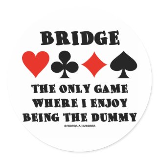 Bridge The Only Game Where I Enjoy Being The Dummy sticker
