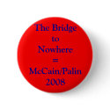 Bridge to Nowhere - McCain Palin 2008 buttons