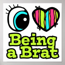 Bright Eye Heart I Love Being a Brat Posters