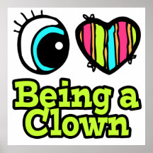 Bright Eye Heart I Love Being a Clown Print