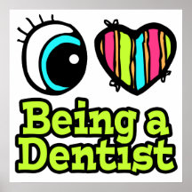 Bright Eye Heart I Love Being a Dentist Print