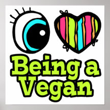 Bright Eye Heart I Love Being a Vegan Posters