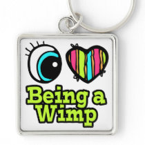 Bright Eye Heart I Love Being a Wimp Keychain