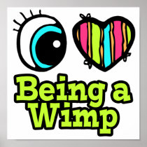 Bright Eye Heart I Love Being a Wimp Print
