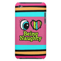 Bright Eye Heart I Love Being Naughty iPod Touch Cases