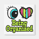 Bright Eye Heart I Love Being Organized Fridge Magnet