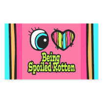 Bright Eye Heart I Love Being Spoiled Rotten Rectangular Sticker