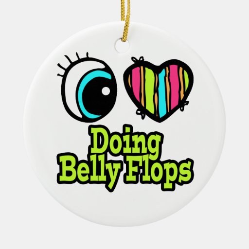 Bright Eye Heart I Love Doing Belly Flops Ornament