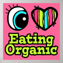 Bright Eye Heart I Love Eating Organic Print