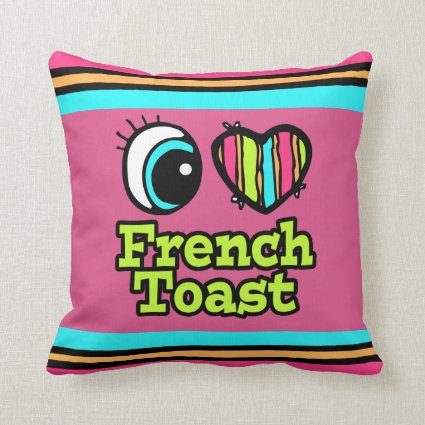 Bright Eye Heart I Love French Toast Pillows