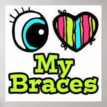 Bright Eye Heart I Love My Braces Posters