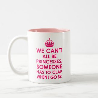 Bright Pink We Can't All Be Princesses Mugs