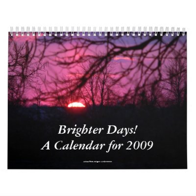Brighter Days! A Calendar for 2009 Brighter Days! A Calendar for 2009