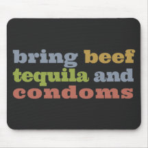 Bring Beef, Tequila and Condoms Mousepads