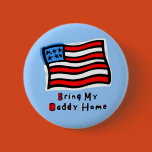 bring my daddy home pin, patriotism, war, daddy,