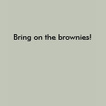Bring on the brownies!