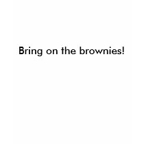 Bring on the brownies! t-shirts by adrianne1 Bring on the brownies! t-shirts