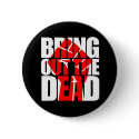 Bring Out The Dead Button by smilingpolitely Bring Out The Dead Button