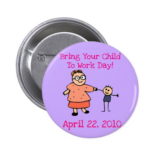 Bring Your Child TO Work Day 2010 Button (Mother)