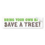 Bring Your Own Bag...Save A Tree! Bumper Sticker bumper stickers